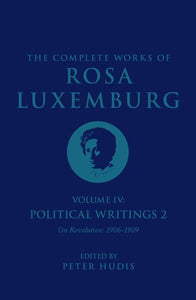 The Complete Works of Rosa Luxemburg Volume IV: Political Writings 2, On Revolution (1906-1909) (Complete Works of Rosa Luxemburg, 4)