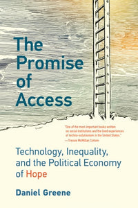 The Promise of Access: Technology, Inequality, and the Political Economy of Hope
