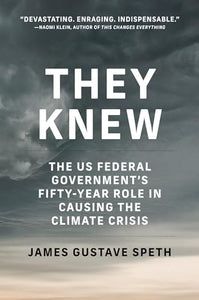 They Knew: The US Federal Government’s Fifty-Year Role in Causing the Climate Crisis