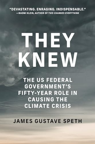 They Knew: The US Federal Government’s Fifty-Year Role in Causing the Climate Crisis