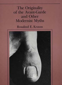 The Originality of the Avant-Garde and Other Modernist Myths (The MIT Press)