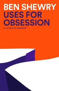 Uses for Obsession: A Chef's Memoir