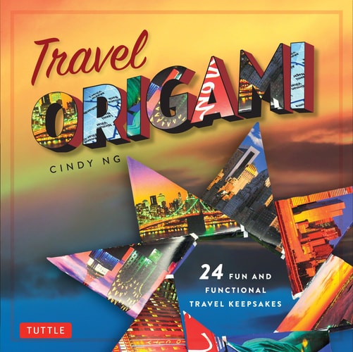 Travel Origami: 24 Fun and Functional Travel Keepsakes: Origami Books with 24 Easy Projects: Make Origami from Post Cards, Maps & More!