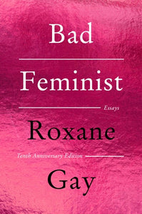 Bad Feminist [Tenth Anniversary Edition]: Essays