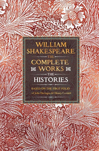 William Shakespeare Complete Works The Histories: Based on the First Folio of James Heminges and Henry Condell (Gothic Fantasy)