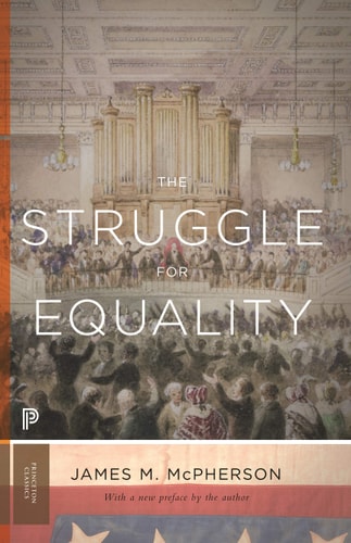 The Struggle for Equality: Abolitionists and the Negro in the Civil War and Reconstruction - Updated Edition (Princeton Classics, 96)