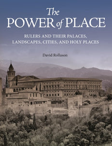The Power of Place: Rulers and Their Palaces, Landscapes, Cities, and Holy Places