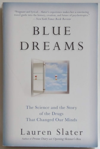 Blue Dreams: The Science and the Story of the Drugs that Changed Our Minds