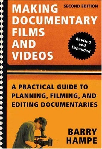Making Documentary Films and Videos: A Practical Guide to Planning, Filming, and Editing Documentaries