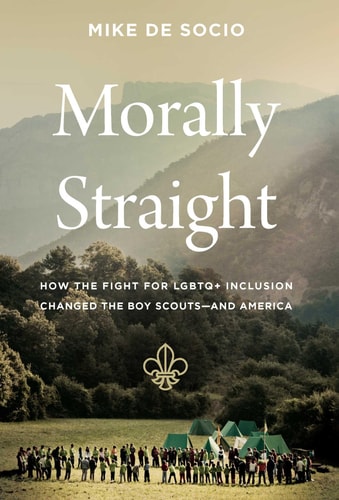 Morally Straight: How the Fight for LGBTQ+ Inclusion Changed the Boy Scouts―and America