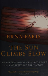 The Sun Climbs Slow: The International Criminal Court and the Struggle for Justice