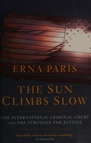 The Sun Climbs Slow: The International Criminal Court and the Struggle for Justice