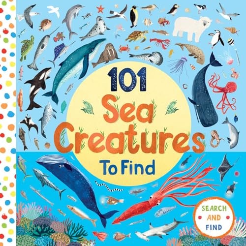 101 Sea Creatures to Find (101 Things to Find)
