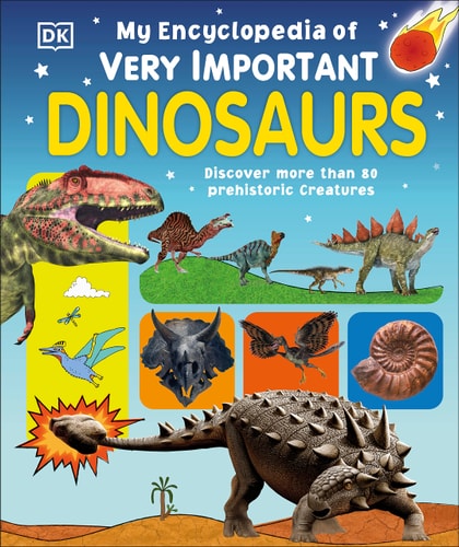 My Encyclopedia of Very Important Dinosaurs: Discover more than 80 Prehistoric Creatures (My Very Important Encyclopedias)