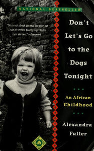 DONT LETS GO TO THE DOGS TONIGHT : AFRICAN CHILDHOOD