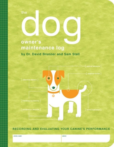 The Dog Owner's Maintenance Log: A Record of Your Canine's Performance (Owner's and Instruction Manual)