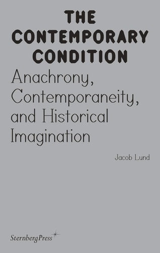 Anachrony, Contemporaneity, and Historical Imagination (The Contemporary Condition)