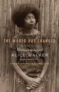 The World Has Changed: Conversations with Alice Walker