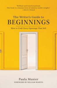 The Writer's Guide to Beginnings: How to Craft Story Openings That Sell