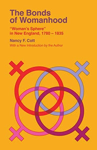 The Bonds of Womanhood: "Woman's Sphere" in New England, 1780-1835 (Veritas Paperbacks)
