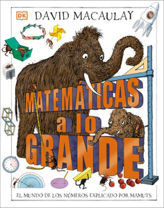 Matemáticas a lo grande (Mammoth Math): El mundo de los números explicado por mamuts (DK David Macaulay How Things Work) (Spanish Edition)
