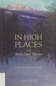 In High Places with Henry David Thoreau: A Hiker's Guide with Routes & Maps