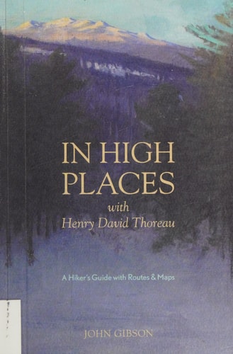In High Places with Henry David Thoreau: A Hiker's Guide with Routes & Maps