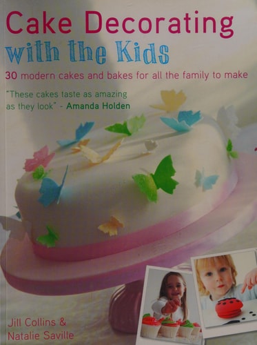 Cake Decorating With The Kids: 30 Modern Cakes and Bakes for All the Family to Make