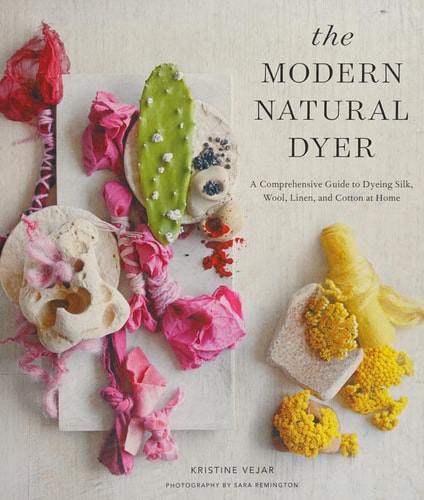 The Modern Natural Dyer: A Comprehensive Guide to Dyeing Silk, Wool, Linen, and Cotton at Home