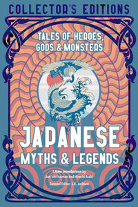 Japanese Myths & Legends: Tales of Heroes, Gods & Monsters (Flame Tree Collector's Editions)