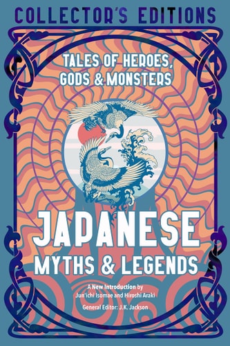 Japanese Myths & Legends: Tales of Heroes, Gods & Monsters (Flame Tree Collector's Editions)