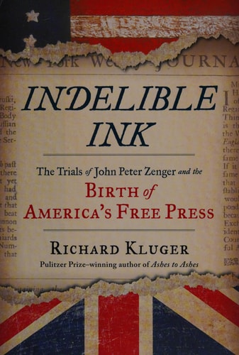 Indelible Ink: The Trials of John Peter Zenger and the Birth of America's Free Press