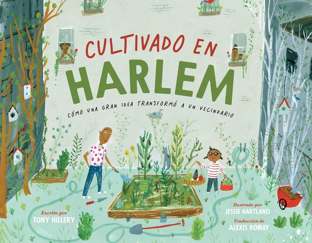 Cultivado en Harlem (Harlem Grown): Cómo una gran idea transformó a un vecindario (Spanish Edition)