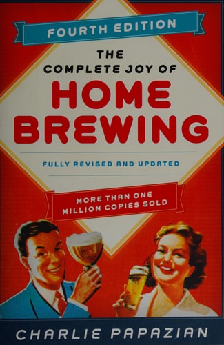 The Complete Joy of Homebrewing Fourth Edition: Fully Revised and Updated