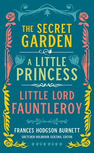 Frances Hodgson Burnett: The Secret Garden, A Little Princess, Little Lord Fauntleroy (LOA #323) (Library of America, 323)