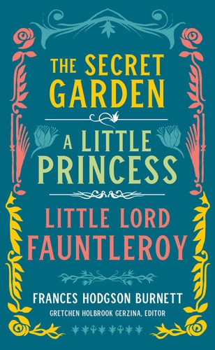 Frances Hodgson Burnett: The Secret Garden, A Little Princess, Little Lord Fauntleroy (LOA #323) (Library of America, 323)