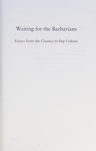 Waiting for the Barbarians: Essays from the Classics to Pop Culture