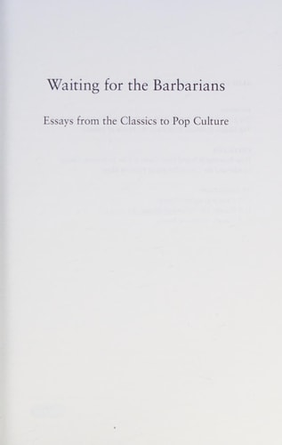 Waiting for the Barbarians: Essays from the Classics to Pop Culture