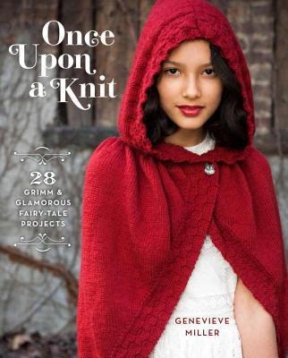 Once Upon a Knit: 28 Grimm and Glamorous Fairy-Tale Projects