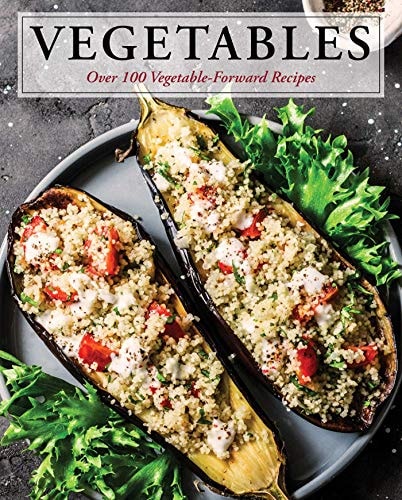 Vegetables: Over 100 Vegetable-Forward Recipes (Ultimate Cookbooks)