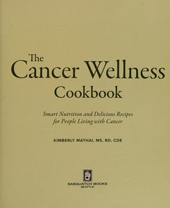 The Cancer Wellness Cookbook: Smart Nutrition and Delicious Recipes for People Living with Cancer