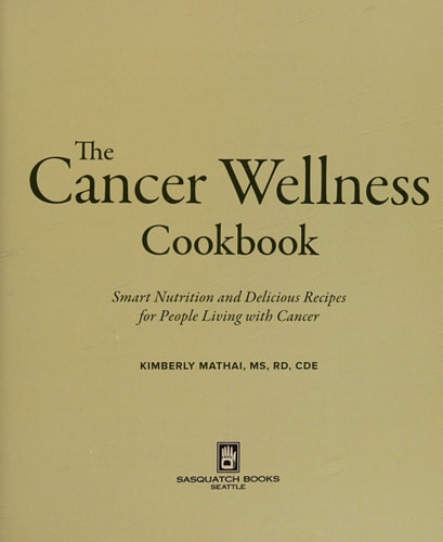 The Cancer Wellness Cookbook: Smart Nutrition and Delicious Recipes for People Living with Cancer