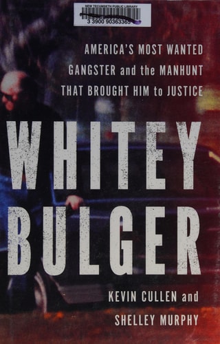 Whitey Bulger: America's Most Wanted Gangster and the Manhunt That Brought Him to Justice