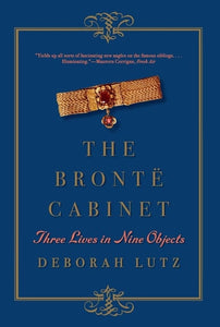 The Brontë Cabinet: Three Lives in Nine Objects