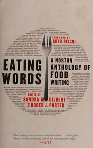 Eating Words: A Norton Anthology of Food Writing