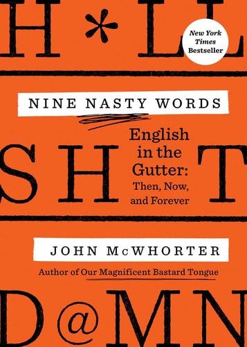 Nine Nasty Words: English in the Gutter: Then, Now, and Forever