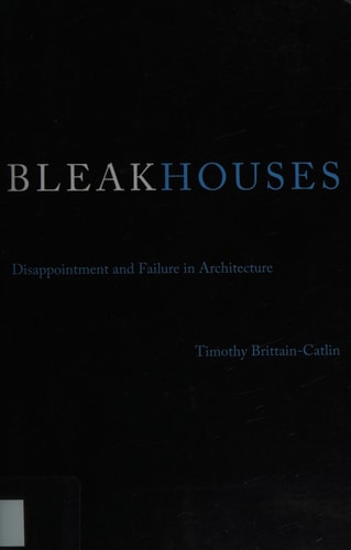 Bleak Houses: Disappointment and Failure in Architecture (The MIT Press)