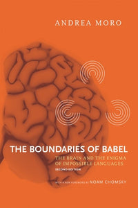 The Boundaries of Babel, second edition: The Brain and the Enigma of Impossible Languages (Current Studies in Linguistics)