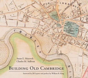 Building Old Cambridge: Architecture and Development (The MIT Press)