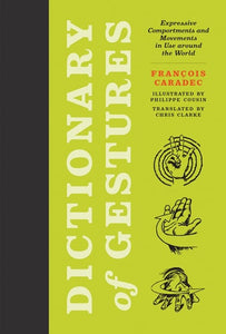 Dictionary of Gestures: Expressive Comportments and Movements in Use around the World (The MIT Press)